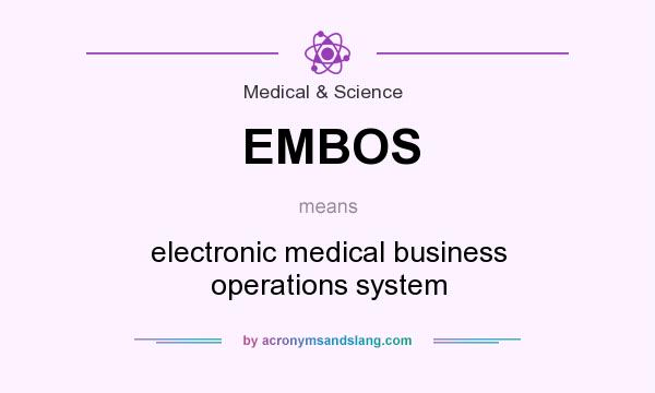 What does EMBOS mean? It stands for electronic medical business operations system