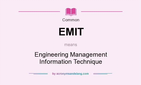 What does EMIT mean? It stands for Engineering Management Information Technique