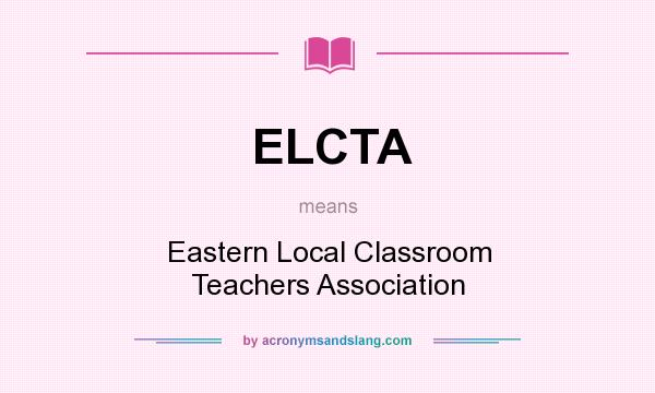 What does ELCTA mean? It stands for Eastern Local Classroom Teachers Association