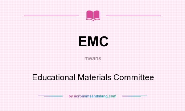 What does EMC mean? It stands for Educational Materials Committee