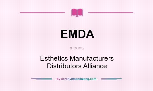 What does EMDA mean? It stands for Esthetics Manufacturers Distributors Alliance
