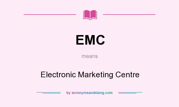 What does EMC mean? It stands for Electronic Marketing Centre