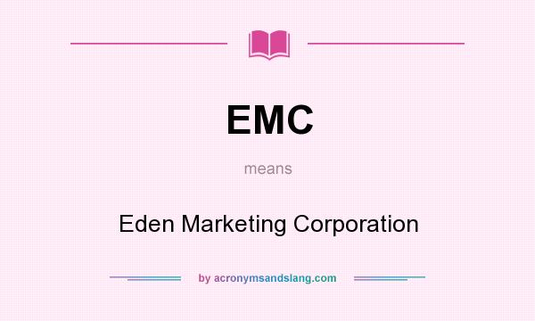 What does EMC mean? It stands for Eden Marketing Corporation