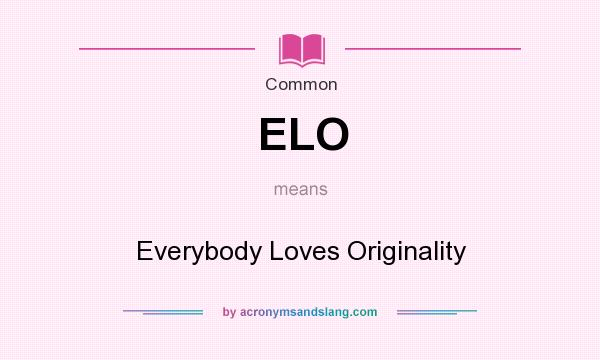 What does ELO mean? It stands for Everybody Loves Originality