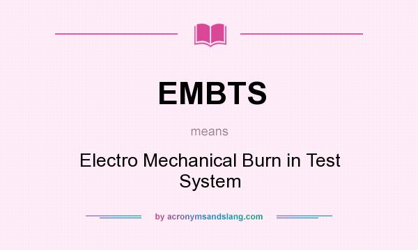 What does EMBTS mean? It stands for Electro Mechanical Burn in Test System