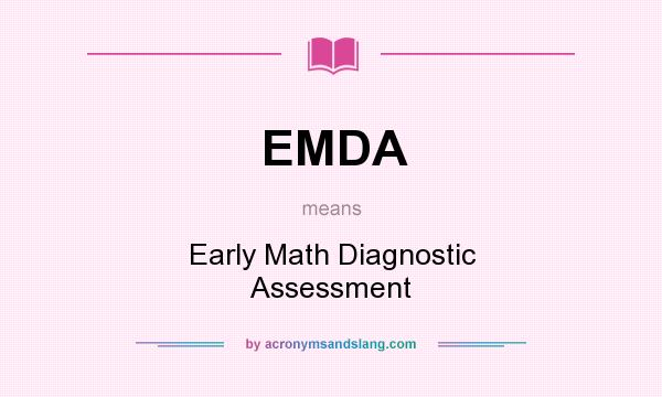 What does EMDA mean? It stands for Early Math Diagnostic Assessment