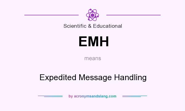 What does EMH mean? It stands for Expedited Message Handling