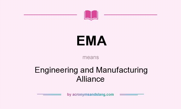 What does EMA mean? It stands for Engineering and Manufacturing Alliance