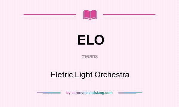What does ELO mean? It stands for Eletric Light Orchestra
