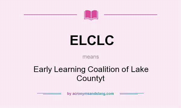 What does ELCLC mean? It stands for Early Learning Coalition of Lake Countyt