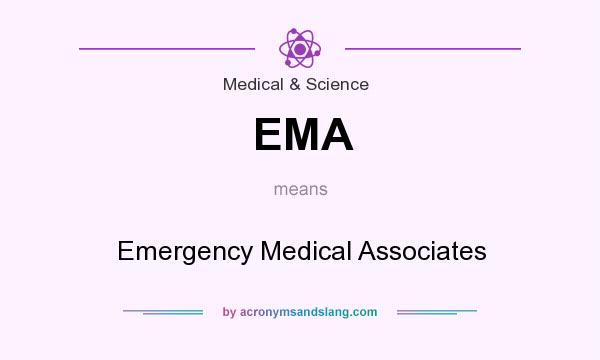 What does EMA mean? It stands for Emergency Medical Associates