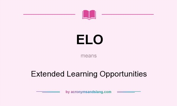 What does ELO mean? It stands for Extended Learning Opportunities