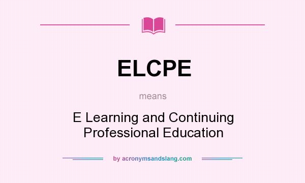 What does ELCPE mean? It stands for E Learning and Continuing Professional Education
