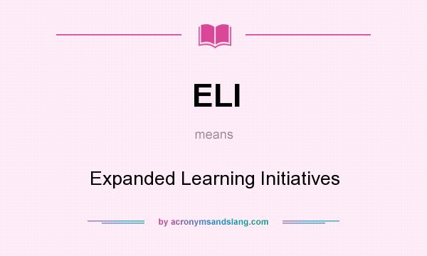 What does ELI mean? It stands for Expanded Learning Initiatives