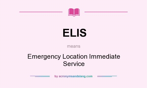 What does ELIS mean? It stands for Emergency Location Immediate Service