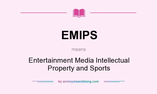 What does EMIPS mean? It stands for Entertainment Media Intellectual Property and Sports