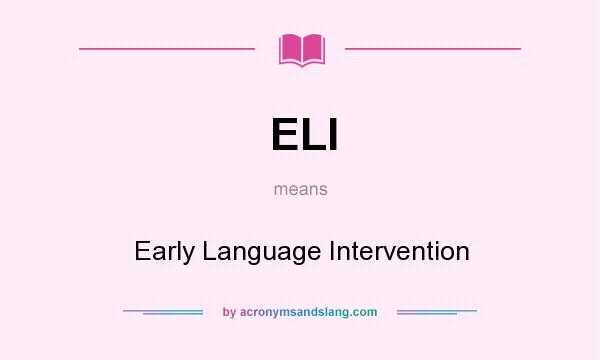 What does ELI mean? It stands for Early Language Intervention