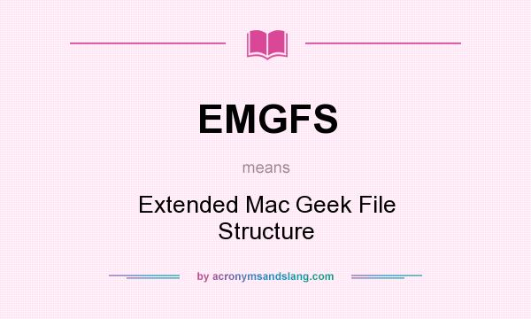 What does EMGFS mean? It stands for Extended Mac Geek File Structure