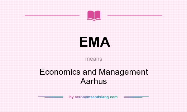 What does EMA mean? It stands for Economics and Management Aarhus