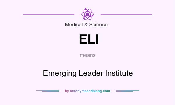 What does ELI mean? It stands for Emerging Leader Institute