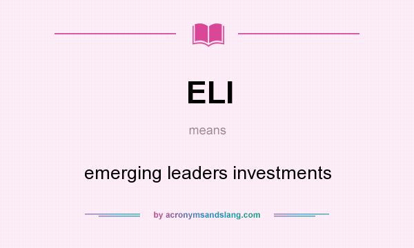 What does ELI mean? It stands for emerging leaders investments