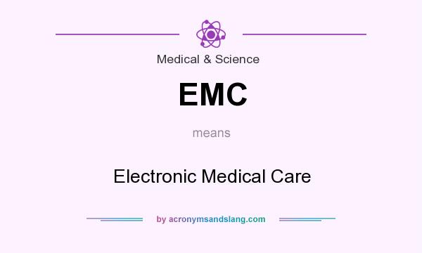 What does EMC mean? It stands for Electronic Medical Care