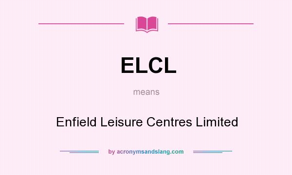 What does ELCL mean? It stands for Enfield Leisure Centres Limited