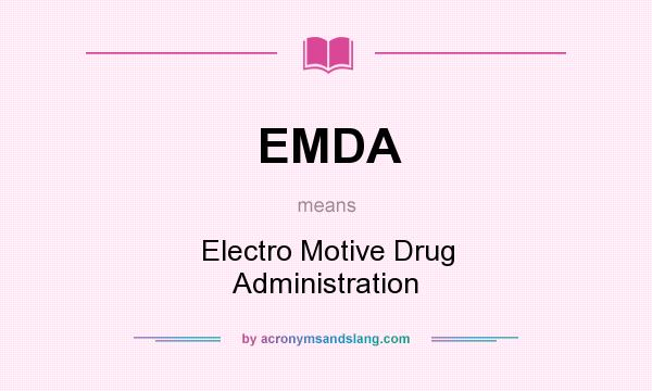 What does EMDA mean? It stands for Electro Motive Drug Administration