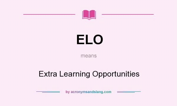 What does ELO mean? It stands for Extra Learning Opportunities