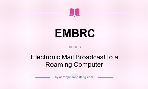 What does EMBRC mean? It stands for Electronic Mail Broadcast to a Roaming Computer