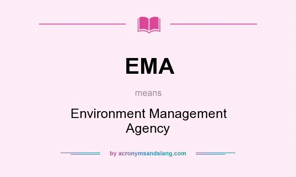 What does EMA mean? It stands for Environment Management Agency