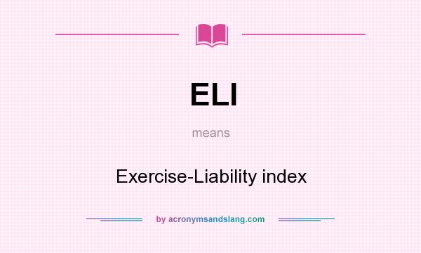 What does ELI mean? It stands for Exercise-Liability index