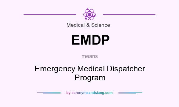 What does EMDP mean? It stands for Emergency Medical Dispatcher Program