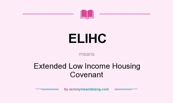 What does ELIHC mean? It stands for Extended Low Income Housing Covenant