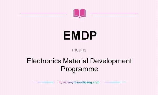 What does EMDP mean? It stands for Electronics Material Development Programme