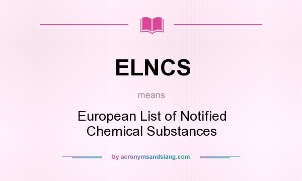 What does ELNCS mean? It stands for European List of Notified Chemical Substances