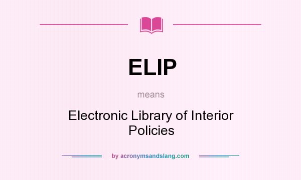 What does ELIP mean? It stands for Electronic Library of Interior Policies