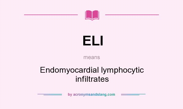 What does ELI mean? It stands for Endomyocardial lymphocytic infiltrates