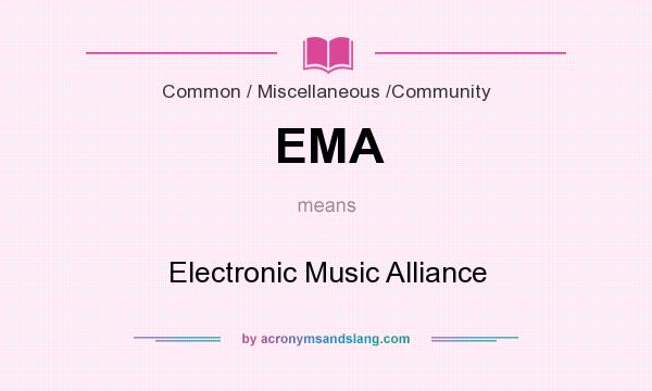 What does EMA mean? It stands for Electronic Music Alliance