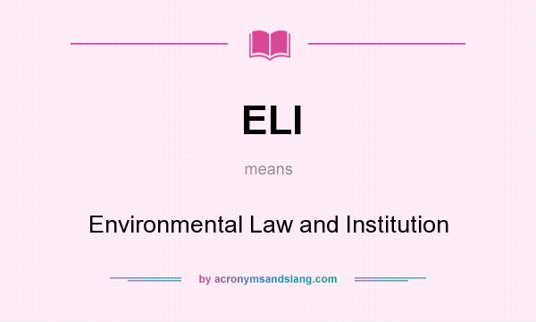 What does ELI mean? It stands for Environmental Law and Institution