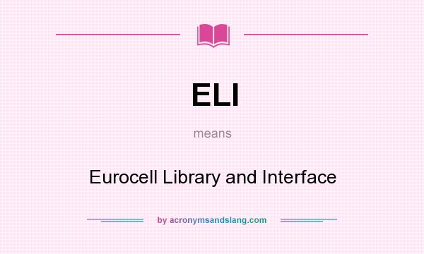 What does ELI mean? It stands for Eurocell Library and Interface