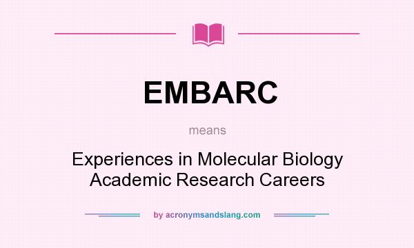 What does EMBARC mean? It stands for Experiences in Molecular Biology Academic Research Careers