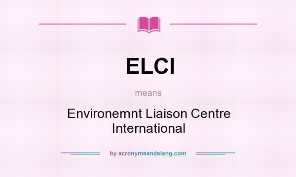What does ELCI mean? It stands for Environemnt Liaison Centre International