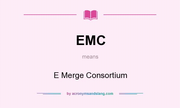 What does EMC mean? It stands for E Merge Consortium