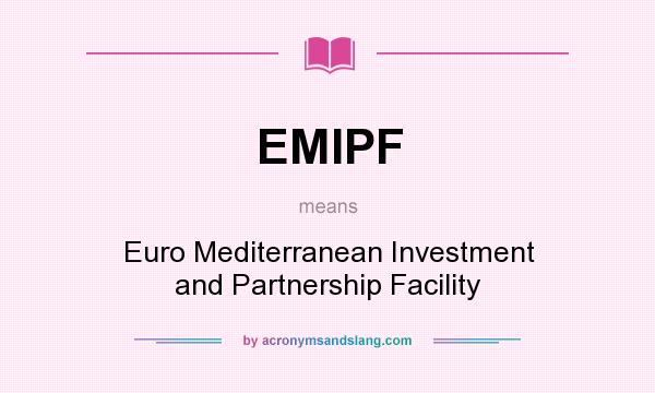 What does EMIPF mean? It stands for Euro Mediterranean Investment and Partnership Facility