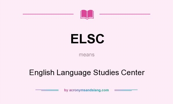 What does ELSC mean? It stands for English Language Studies Center