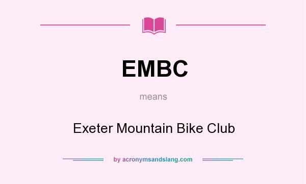 What does EMBC mean? It stands for Exeter Mountain Bike Club