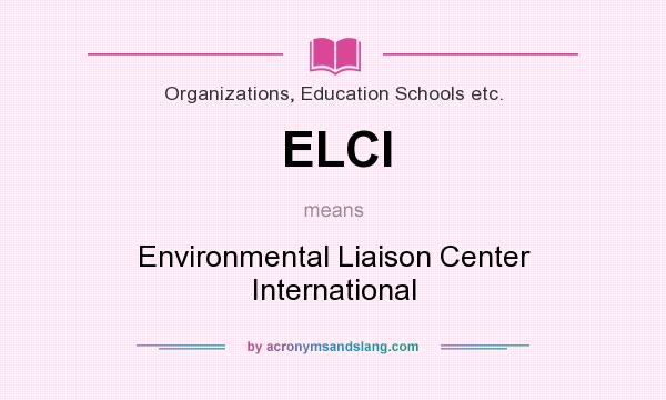 What does ELCI mean? It stands for Environmental Liaison Center International