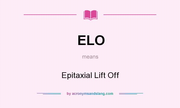 What does ELO mean? It stands for Epitaxial Lift Off