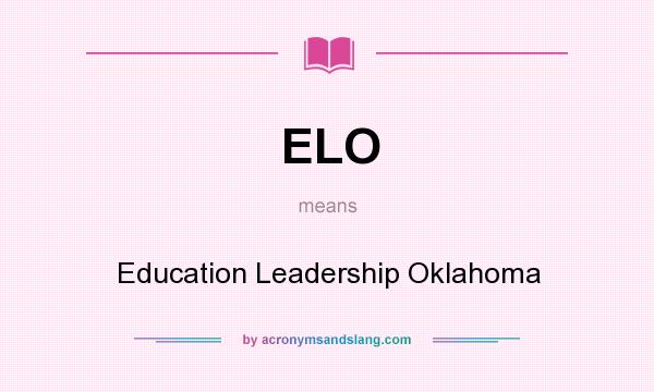 What does ELO mean? It stands for Education Leadership Oklahoma
